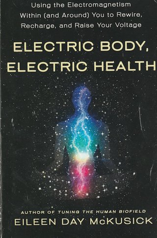 "Electric Body, Electric Health Using the Electromagnetism Within (and Around) You to Recharge, Rewire, and Raise Your Voltage" av Eileen Day McKusick