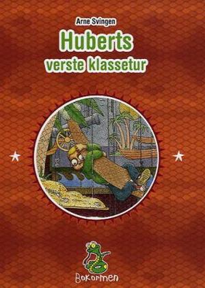 "Huberts verste klassetur" av Arne Svingen
