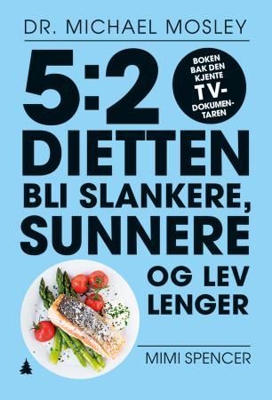 5:2-dietten - bli slankere, sunnere og lev lenger med 5:2-dietten