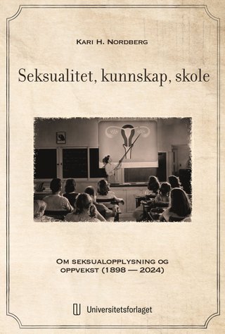 Seksualitet, kunnskap, skole - om seksualopplysning og oppvekst (1898 - 2024)