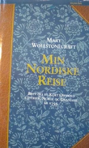 "Min nordiske reise - beretninger fra et opphold i Sverige, Norge og Danmark 1795" av Mary Wollstonecraft