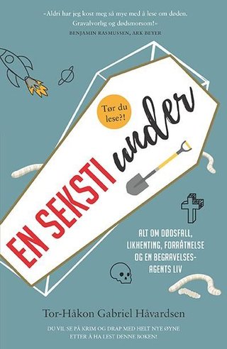 "En seksti under alt om dødsfall, likhenting, forråtnelse og en begravelsesagents liv" av Tor-Håkon Gabriel Håvardsen