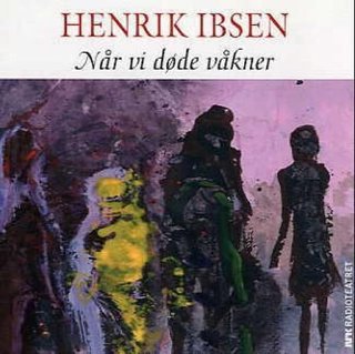 "Når vi døde våkner" av Henrik Ibsen