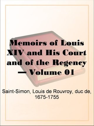 Memoirs of Louis XIV and His Court and of the Regency - Volume 01