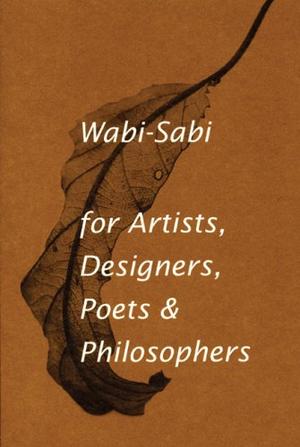 "Wabi-sabi For Artists, Designers, Poets and Designers" av Leonard Koren