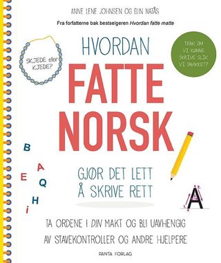 "Hvordan fatte norsk - gjør det lett å skrive rett" av Anne Lene Johnsen