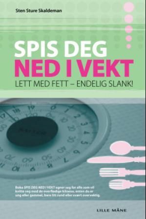 Spis deg ned i vekt - lett med fett - endelig slank!