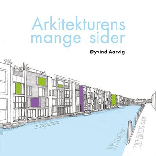 "Arkitekturens mange sider" av Øyvind Aarvig