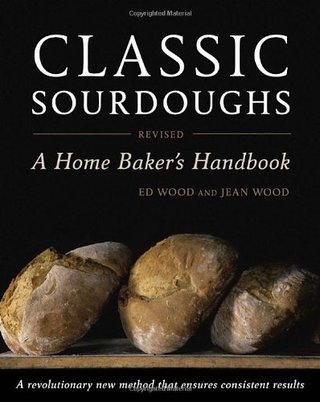 Classic Sourdoughs, Revised - A Home Baker's Handbook