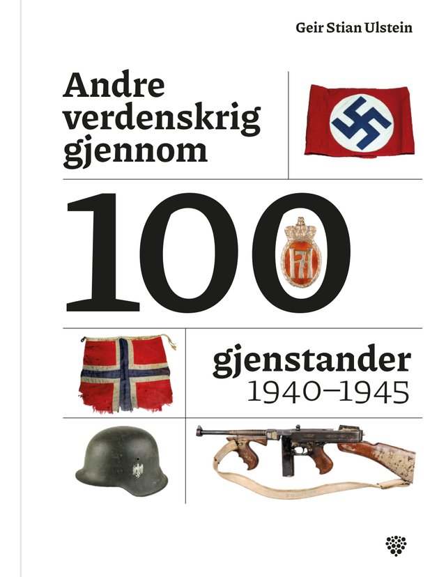 "Andre verdenskrig gjennom 100 gjenstander" av Geir Stian Ulstein