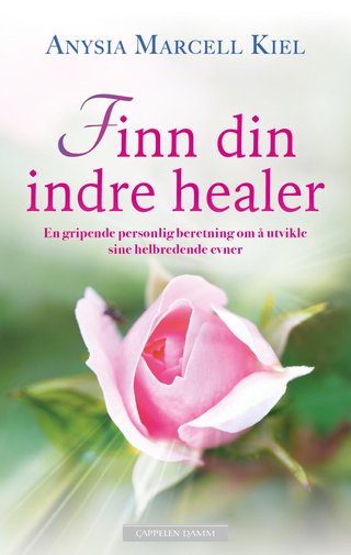 Finn din indre healer - En gripende personlig beretning om å utvikle sine helbredende evner