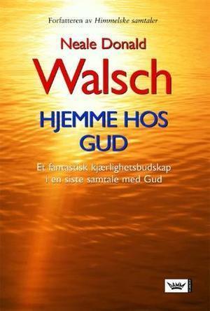 "Hjemme hos Gud - et fantastisk kjærlighetsbudskap i en siste samtale med Gud" av Neale Donald Walsch