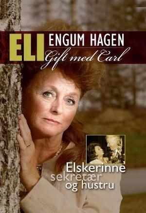 "Elskerinne, sekretær og hustru - gift med Carl" av Eli Hagen
