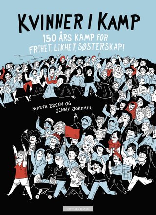 Kvinner i kamp - 150 års kamp for frihet, likhet, søsterskap!