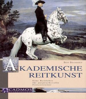 "Akademische Reitkunst. Eine Reitlehre für anspruchsvolle Freizeitreiter. Mit DVD" av Bent Branderup