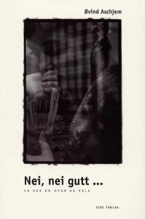 "Nei, nei gutt - en bok om menn og vold" av Øivind Aschjem