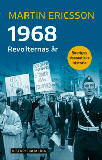 "1968: Revolternas år Sveriges dramatiska historia" av Martin Ericsson