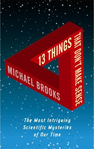 "13 Things That Don't Make Sense - The Most Intriguing Scientific Mysteries of Our Time" av Michael Brooks