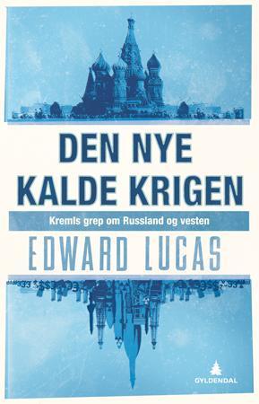 "Den nye kalde krigen - Kremls grep om Russland og Vesten" av Edward Lucas