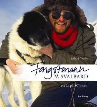 Fangstmann på Svalbard - ett år på 80° nord