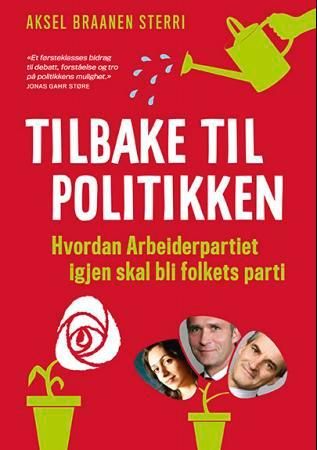 "Tilbake til politikken hvordan Arbeiderpartiet igjen skal bli folkets parti" av Aksel Braanen Sterri