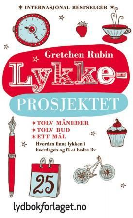 Lykkeprosjektet - hvordan finne lykken i hverdagen og få et bedre liv