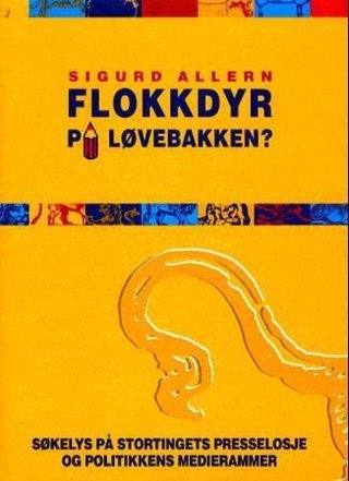 Flokkdyr på løvebakken? - søkelys på Stortingets presselosje og politikkens medierammer