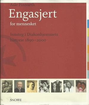 "Engasjert for mennesket Innsted i Diakonhjemmets historie 1890-2000" av Asle Finnseth