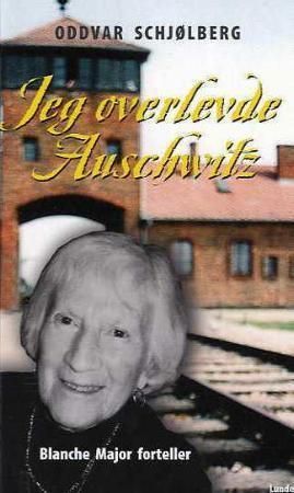 "Jeg overlevde Auschwitz Blanche Major forteller" av Oddvar Schjølberg