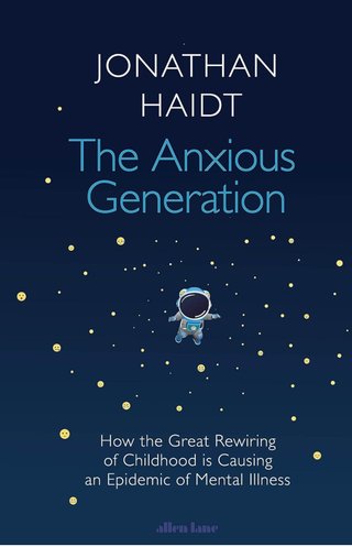 The Anxious Generation - How the Great Rewiring of Childhood Is Creating an Epidemic of Mental Illness