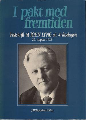 I pakt med fremtiden - festskrift til John Lyng på 70-årsdagen 22. august 1975