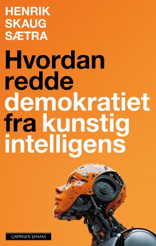 "Hvordan redde demokratiet fra kunstig intelligens" av Henrik Skaug Sætra