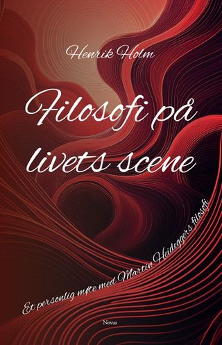 Filosofi på livets scene - et personlig møte med Martin Heideggers filosofi