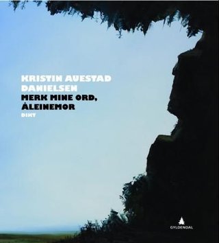 "Merk mine ord, åleinemor - dikt" av Kristin Auestad Danielsen