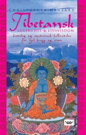 Tibetansk legekunst og livsvisdom - åndelig og medisinsk helbredelse for sjel, kropp og sinn
