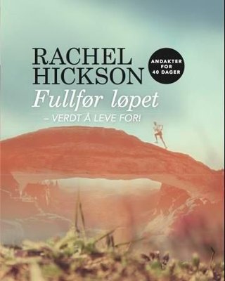"Fullfør løpet - verdt å leve for - verdt å dø for!" av Rachel Hickson