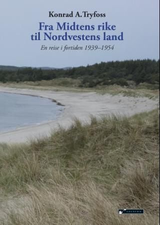 Fra Midtens rike til Nordvestens land - en reise i fortiden 1939-1954