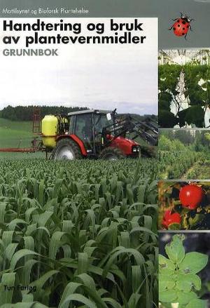 "Handtering og bruk av plantevernmidler - grunnbok" av Bjørn Norheim