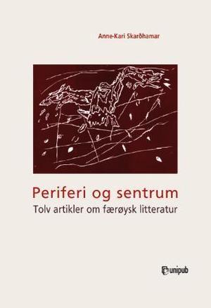 "Periferi og sentrum - tolv artikler om færøysk litteratur" av Anne-Kari Skarðhamar