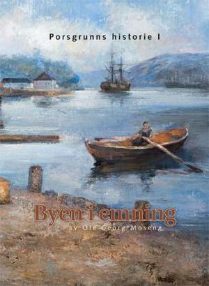 "Porsgrunns historie - byen i emning : bind I" av Ole Georg Moseng