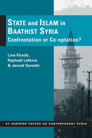 State and Islam in Baathist Syria - Confrontation or Co-Optation? (St. Andrews Papers on Contemporary Syria)