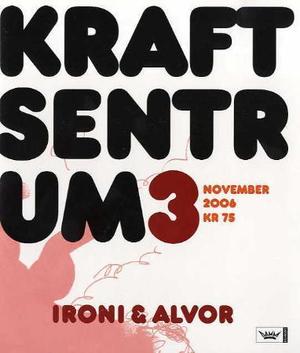 "Kraftsentrum. Nr. 3 - ironi og alvor : november 2006" av Olaug Nilssen