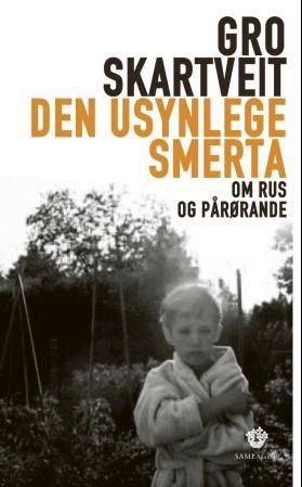 "Den usynlege smerta om rus og pårørande" av Gro Skartveit