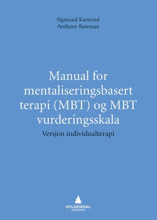 "Manual for mentaliseringsbasert terapi (MBT) og MBT vurderingsskala" av Sigmund Karterud