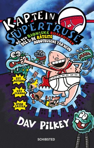 Kaptein Supertruse og den bioniske busegutten - del 2: de råteite robotbusene tar hevn