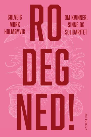 Ro deg ned! - om kvinner, sinne og solidaritet
