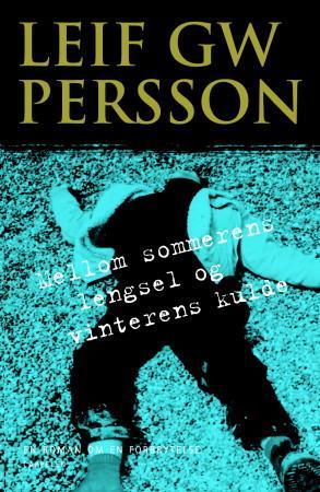 "Mellom sommerens lengsel og vinterens kulde - en roman om en forbrytelse" av Leif G.W. Persson