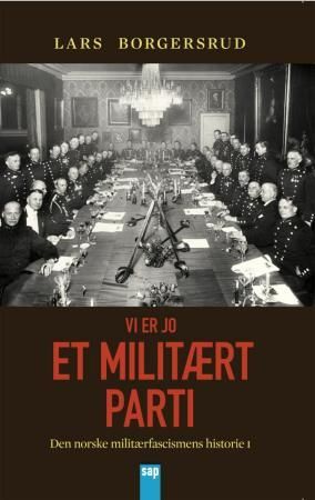 Vi er jo et militært parti - den norske militærfascismens historie 1930-1945