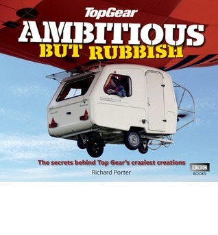 "Top Gear Ambitious But Rubbish The secrets behind Top Gear's craziest creations" av Richard Porter