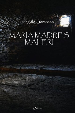 "Maria Madres maleri - roman" av Ingvild Sørensen